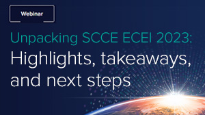 Unpacking SCCE ECEI 2023 Highlights, takeaways, and next steps